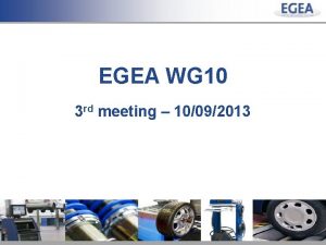 EGEA WG 10 3 rd meeting 10092013 22082013