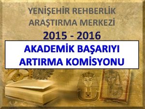 YENEHR REHBERLK ARATIRMA MERKEZ 2015 2016 AKADEMK BAARIYI