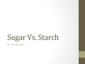 Sugar Vs Starch By Amnyst Davis Productions Sugar