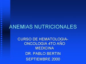 ANEMIAS NUTRICIONALES CURSO DE HEMATOLOGIAONCOLOGIA 4 TO AO