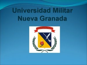 Universidad Militar Nueva Granada Antecedentes La historia de