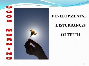 DEVELOPMENTAL DISTURBANCES OF TEETH 1 CONTENTS 1 Introduction