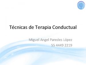 Tcnicas de Terapia Conductual Miguel Angel Paredes Lpez