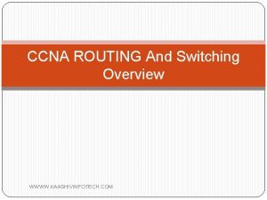 CCNA ROUTING And Switching Overview WWWW KAASHIVINFOTECH COM