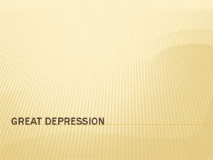 GREAT DEPRESSION CAUSES OF THE GREAT DEPRESSION Farm