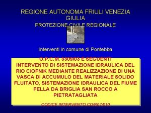 REGIONE AUTONOMA FRIULI VENEZIA GIULIA PROTEZIONE CIVILE REGIONALE