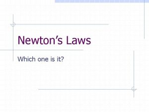 Newtons Laws Which one is it Newtons Laws