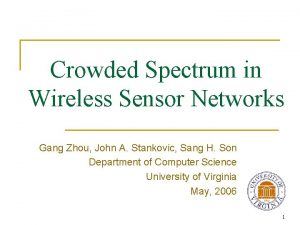 Crowded Spectrum in Wireless Sensor Networks Gang Zhou