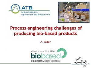 Process engineering challenges of producing biobased products J