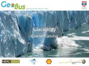 Glaciology Glacial Calving What is Calving Calving is