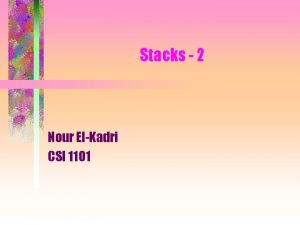 Stacks 2 Nour ElKadri CSI 1101 Implementing 2