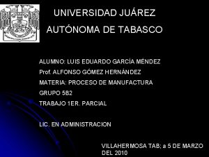 UNIVERSIDAD JUREZ AUTNOMA DE TABASCO ALUMNO LUIS EDUARDO