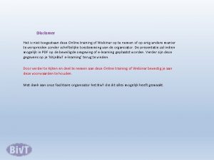 Disclamer Het is niet toegestaan deze Online training