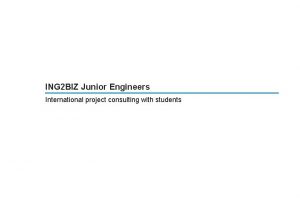 ING 2 BIZ Junior Engineers International project consulting