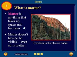 Matter 1 What is matter Matter is anything