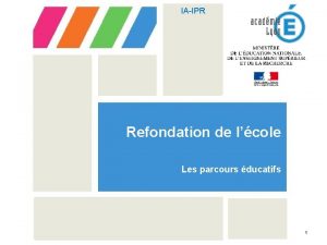 IAIPR Refondation de lcole Les parcours ducatifs 1