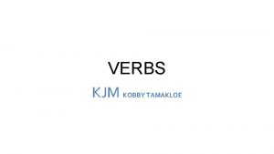 VERBS KJM KOBBY TAMAKLOE MID SEM a lean