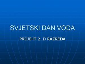 SVJETSKI DAN VODA PROJEKT 2 D RAZREDA O