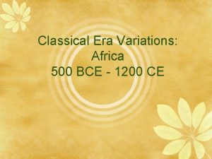 Classical Era Variations Africa 500 BCE 1200 CE