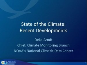 State of the Climate Recent Developments Deke Arndt