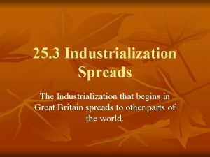 25 3 Industrialization Spreads The Industrialization that begins