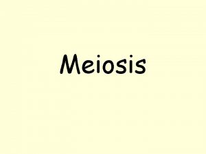 Meiosis Meiosis Overview Meiosis cell division in which