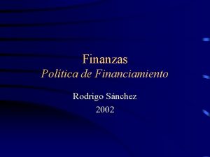 Finanzas Poltica de Financiamiento Rodrigo Snchez 2002 Estructura