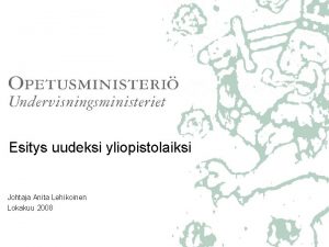 Esitys uudeksi yliopistolaiksi Johtaja Anita Lehikoinen Lokakuu 2008