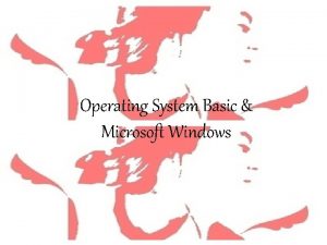Operating System Basic Microsoft Windows Operating System Basic