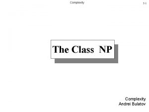 Complexity 7 1 The Class NP Complexity Andrei