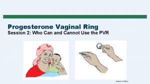 Progesterone Vaginal Ring Session 2 Who Can and