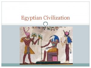 Egyptian Civilization Egyptian Religion Egyptians were polytheistic believing
