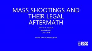 MASS SHOOTINGS AND THEIR LEGAL AFTERMATH Jennifer A