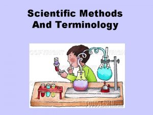 Scientific Methods And Terminology Scientific methods are The