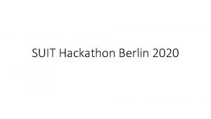 SUIT Hackathon Berlin 2020 Draft Progress TEEP TEEP