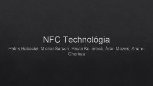 NFC Technolgia Patrik Bobock Michal aroch Paula Kollarov