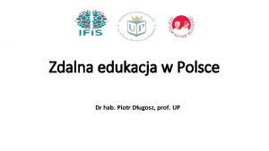 Zdalna edukacja w Polsce Dr hab Piotr Dugosz