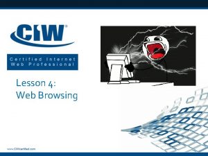 Lesson 4 Web Browsing Lesson 4 Objectives q