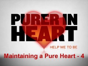 Maintaining a Pure Heart 4 Maintaining a Pure