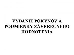 VYDANIE POKYNOV A PODMIENKY ZVERENHO HODNOTENIA OSNOVA miesto