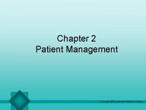 Chapter 2 Patient Management Copyright 2005 Lippincott Williams