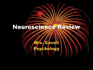 Neuroscience Review Mrs Cavell Psychology Reminders You must
