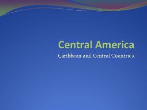 Central America Caribbean and Central Countries Geography Central