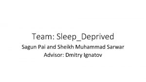 Team SleepDeprived Sagun Pai and Sheikh Muhammad Sarwar