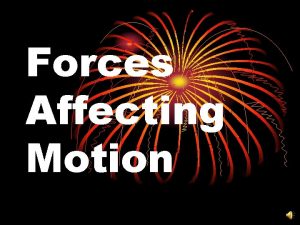 Forces Affecting Motion What is Motion Motion is