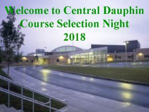 Welcome to Central Dauphin Course Selection Night 2018