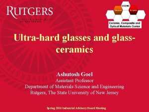 Ultrahard glasses and glassceramics Ashutosh Goel Assistant Professor