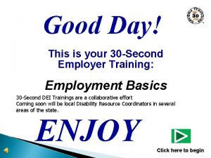 Good Day This is your 30 Second Employer