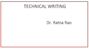 TECHNICAL WRITING Dr Ratna Rao Technical Writing Process