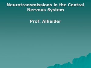 Neurotransmissions in the Central Nervous System Prof Alhaider